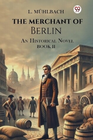 Cover of The Merchant Of Berlin An Historical Novel Book II