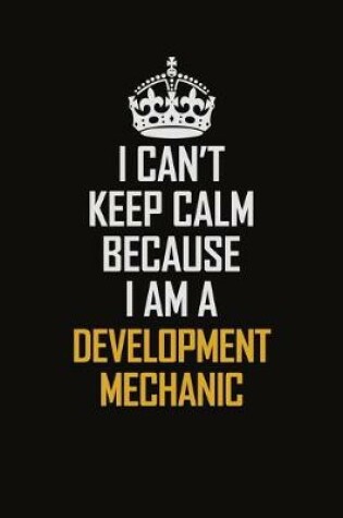 Cover of I Can't Keep Calm Because I Am A Development Mechanic