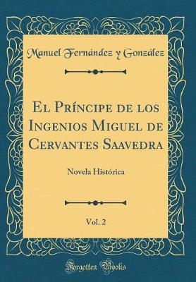 Book cover for El Príncipe de Los Ingenios Miguel de Cervantes Saavedra, Vol. 2