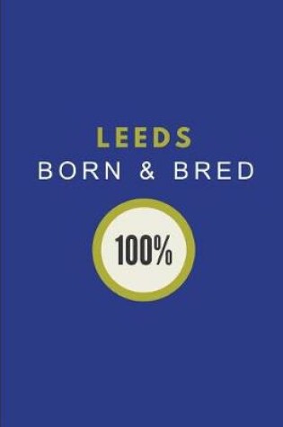 Cover of Leeds Born & Bred 100%