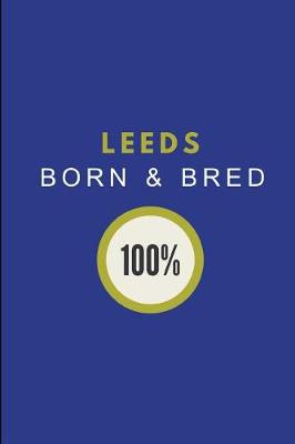 Book cover for Leeds Born & Bred 100%