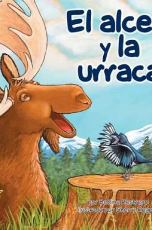 Cover of El Alce Y La Urraca (Moose and Magpie)