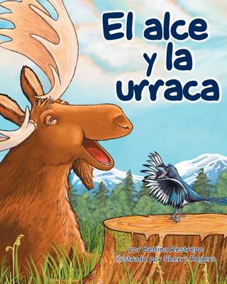 Book cover for El Alce Y La Urraca (Moose and Magpie)