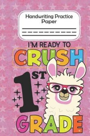 Cover of I'm Ready To Crush 1st Grade - Handwriting Practice Paper