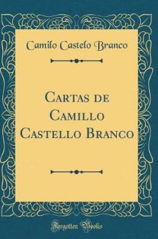Cover of Cartas de Camillo Castello Branco (Classic Reprint)