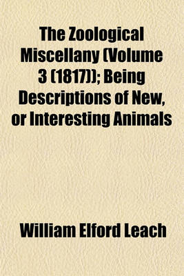 Book cover for The Zoological Miscellany (Volume 3 (1817)); Being Descriptions of New, or Interesting Animals