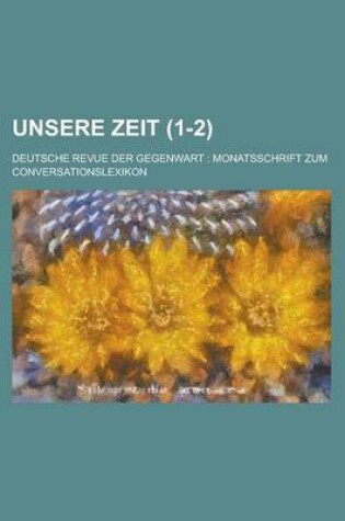 Cover of Unsere Zeit; Deutsche Revue Der Gegenwart