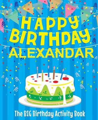 Book cover for Happy Birthday Alexandar - The Big Birthday Activity Book