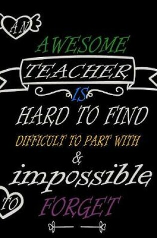 Cover of An awesome teacher is hard to find difficult to part with & impossible to forget