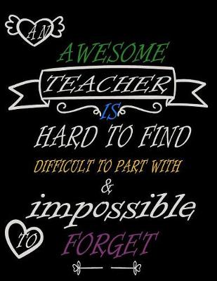 Book cover for An awesome teacher is hard to find difficult to part with & impossible to forget