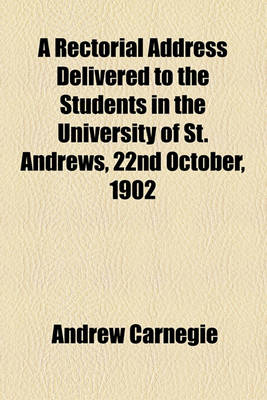 Book cover for A Rectorial Address Delivered to the Students in the University of St. Andrews, 22nd October, 1902