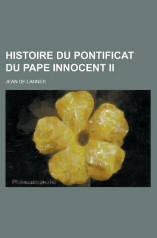 Cover of Histoire Du Pontificat Du Pape Innocent II