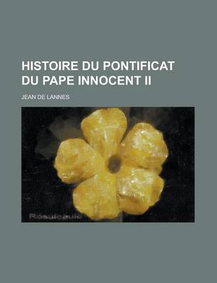 Book cover for Histoire Du Pontificat Du Pape Innocent II