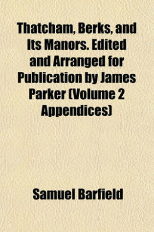 Cover of Thatcham, Berks, and Its Manors. Edited and Arranged for Publication by James Parker (Volume 2 Appendices)