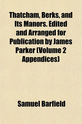 Book cover for Thatcham, Berks, and Its Manors. Edited and Arranged for Publication by James Parker (Volume 2 Appendices)