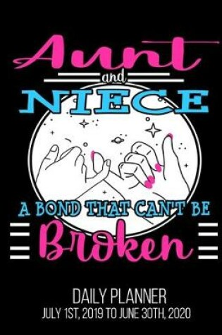 Cover of Aunt & Niece A Bond That Can't Be Broken Daily Planner July 1st, 2019 To June 30th, 2020