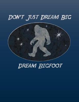 Book cover for Don't Just Dream Big Dream Bigfoot