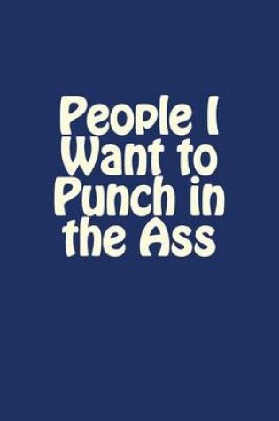 Cover of People I Want to Punch in the Ass