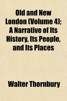 Book cover for Old and New London (Volume 4); A Narrative of Its History, Its People, and Its Places