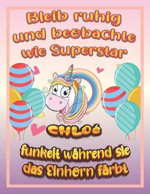 Book cover for Bleib ruhig und beobachte wie Superstar Chloé funkelt während sie das Einhorn färbt