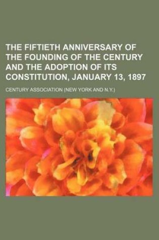 Cover of The Fiftieth Anniversary of the Founding of the Century and the Adoption of Its Constitution, January 13, 1897