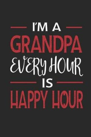 Cover of I'm a Grandpa Every Hour Is Happy Hour