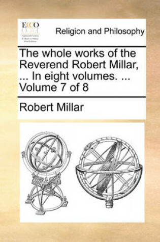 Cover of The Whole Works of the Reverend Robert Millar, ... in Eight Volumes. ... Volume 7 of 8