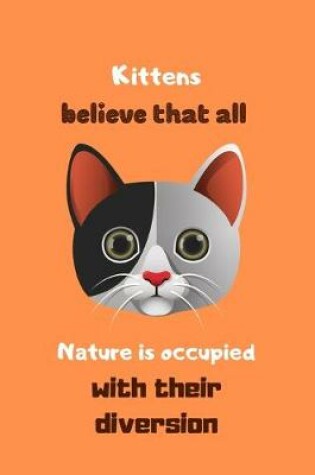 Cover of Kittens believe that all nature is occupied with their diversion