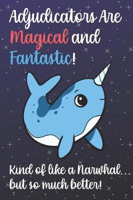 Book cover for Adjudicators Are Magical And Fantastic Kind Of Like A Narwhal But So Much Better