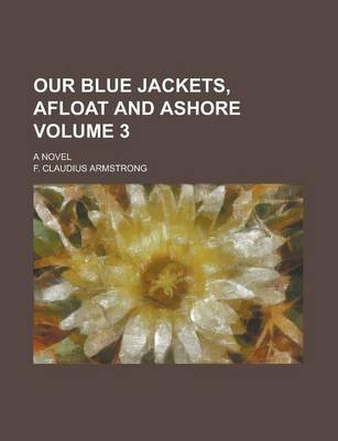 Book cover for Our Blue Jackets, Afloat and Ashore; A Novel Volume 3