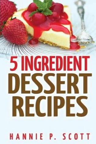 Cover of 5 Ingredient Dessert Recipes