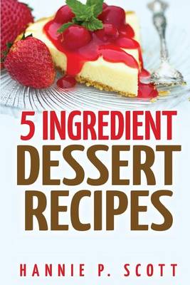 Book cover for 5 Ingredient Dessert Recipes