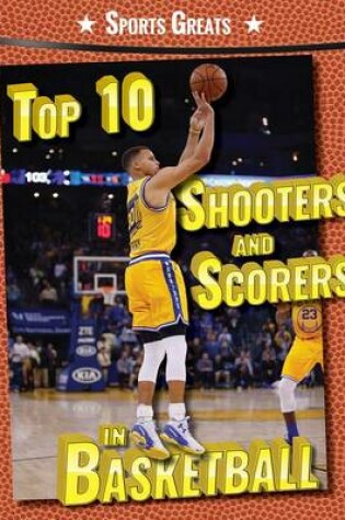 Cover of Top 10 Shooters and Scorers in Basketball