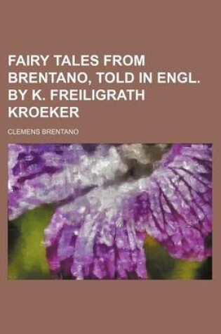Cover of Fairy Tales from Brentano, Told in Engl. by K. Freiligrath Kroeker