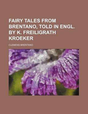 Book cover for Fairy Tales from Brentano, Told in Engl. by K. Freiligrath Kroeker