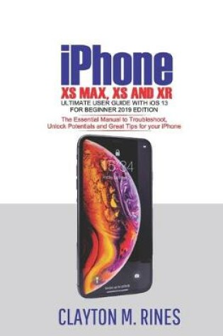 Cover of iPhone XS Max, XS and XR Ultimate User Guide with iOS 13 for Beginner 2019 Edition