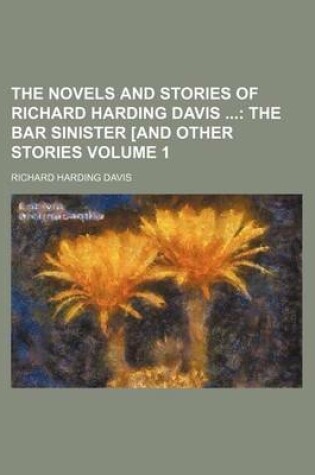 Cover of The Novels and Stories of Richard Harding Davis; The Bar Sinister [And Other Stories Volume 1
