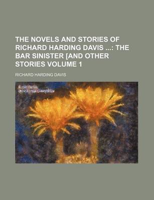 Book cover for The Novels and Stories of Richard Harding Davis; The Bar Sinister [And Other Stories Volume 1
