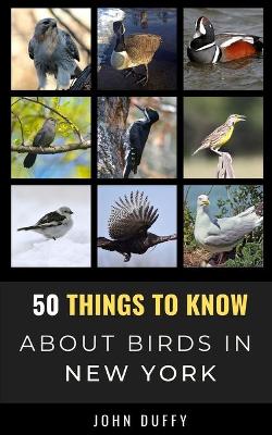 Cover of 50 Things to Know About Birds in New York