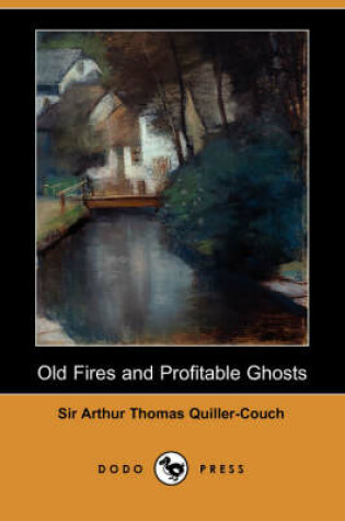 Cover of Old Fires and Profitable Ghosts (Dodo Press)
