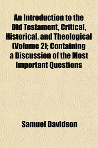 Cover of An Introduction to the Old Testament, Critical, Historical, and Theological (Volume 2); Containing a Discussion of the Most Important Questions