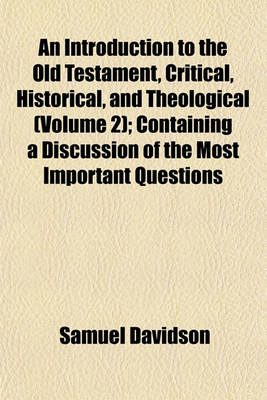 Book cover for An Introduction to the Old Testament, Critical, Historical, and Theological (Volume 2); Containing a Discussion of the Most Important Questions