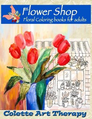 Book cover for FLOWER SHOP Floral Coloring books for adults