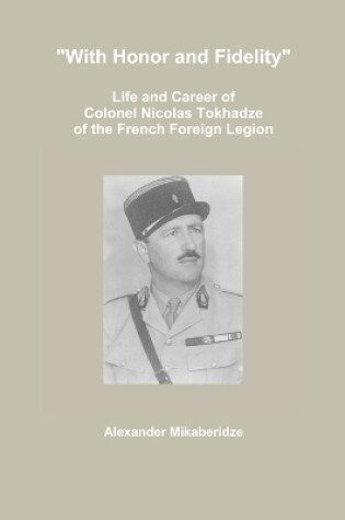 Cover of "With Honor and Fidelity": Life and Career of Colonel Nicolas Tokhadze of the French Foreign Legion