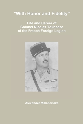 Book cover for "With Honor and Fidelity": Life and Career of Colonel Nicolas Tokhadze of the French Foreign Legion