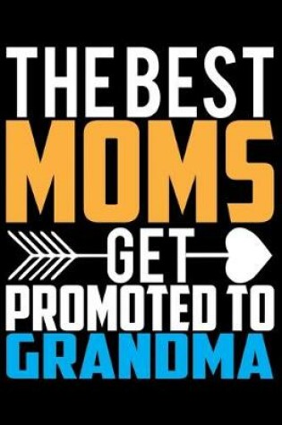 Cover of The Best Moms Get Promoted To Grandma