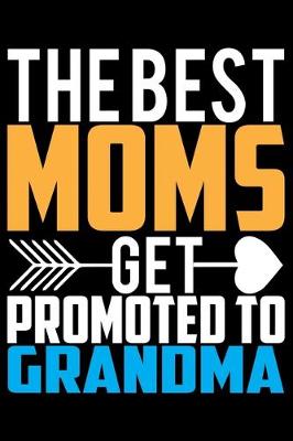 Book cover for The Best Moms Get Promoted To Grandma
