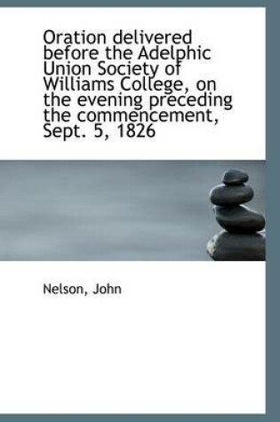 Cover of Oration Delivered Before the Adelphic Union Society of Williams College, on the Evening Preceding Th