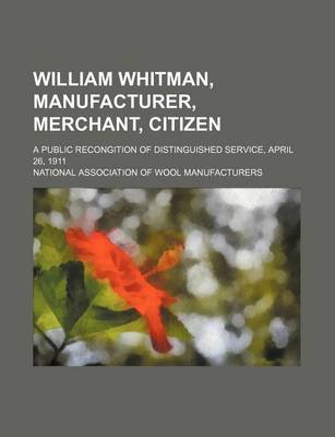 Book cover for William Whitman, Manufacturer, Merchant, Citizen; A Public Recongition of Distinguished Service, April 26, 1911