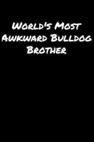 Cover of World's Most Awkward Bulldog Brother